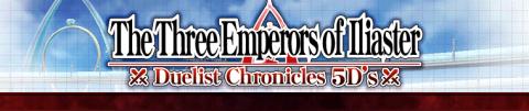 Duelist Chronicle 5Ds: The Three Emperors of Iliaster